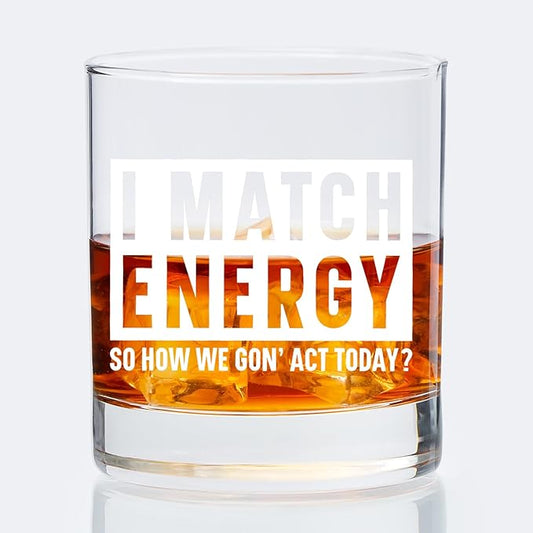 Funny Sarcastic Snarky Gifts Old Fashioned Whiskey Glasses, Positive Energy Gifts, I Match Energy So How We Gon' Act Today 10 oz Rocks Barware Cup for Cocktail Drinks Scotch Bourbon Liquor
