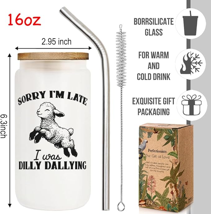 Funny Office Sorry 16oz Glass Cup with Lid and Straw Gift for Coworkers Boss Friends, Sorry I'm Late I was Dilly Dallying, Retro-Inspired Designs Prefect Birthday for Mom Siste